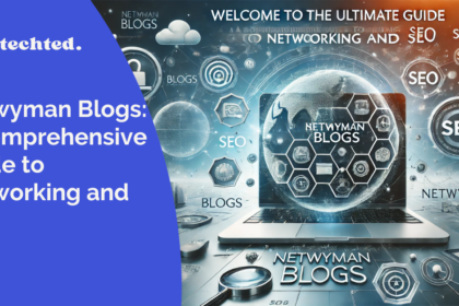 Netwyman Blogs: A Comprehensive Guide to Networking and SEO