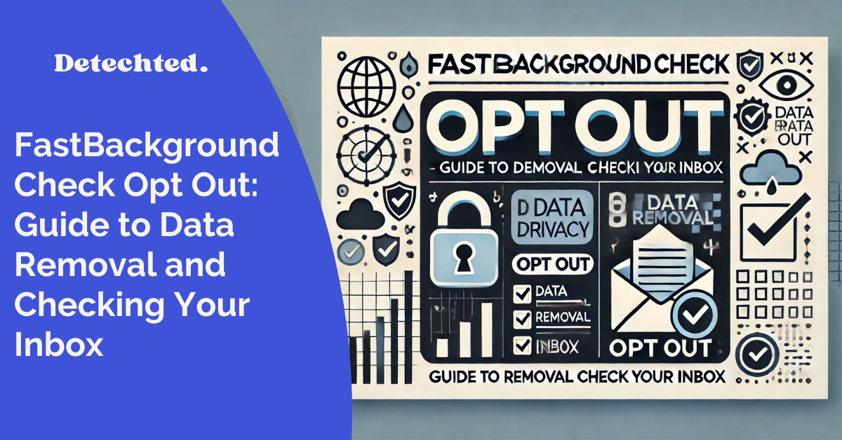 FastBackgroundCheck Opt Out: Guide to Data Removal and Checking Your Inbox