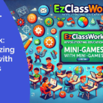 Ezclasswork: Revolutionizing Education with Mini-Games