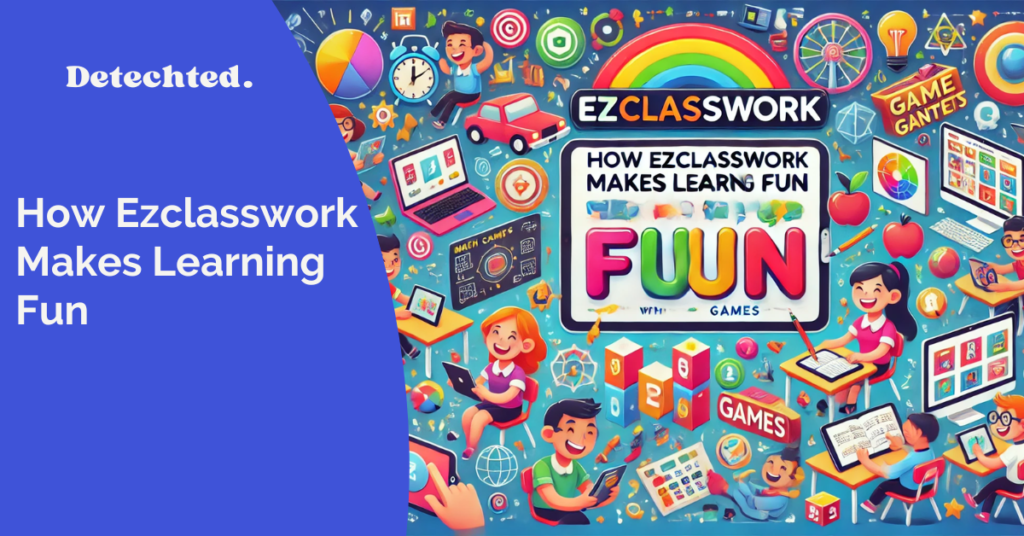 How Ezclasswork Makes Learning Fun