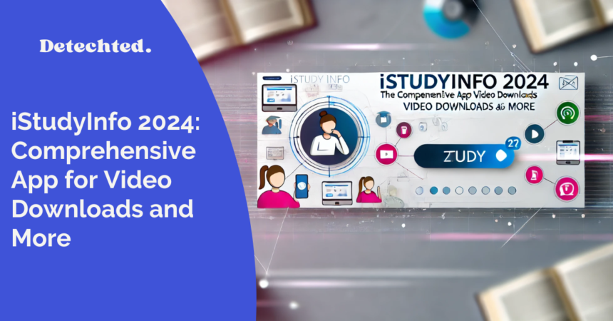 iStudyInfo 2024: The Comprehensive App for Video Downloads and More