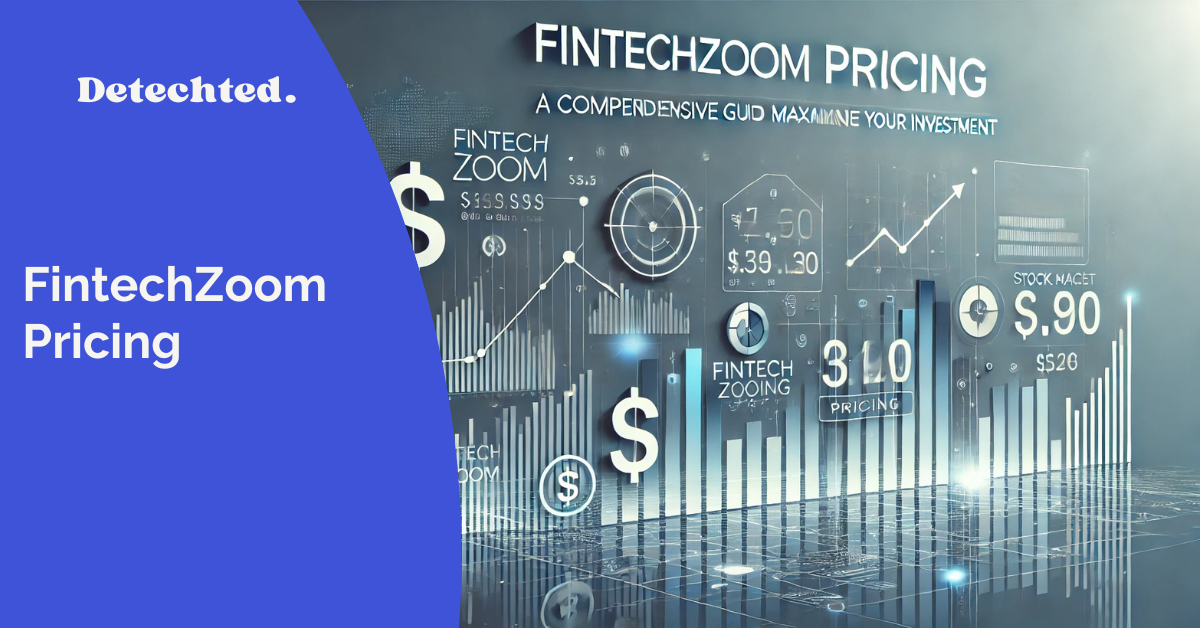 FintechZoom Pricing: A Comprehensive Guide to Maximizing Your Investment