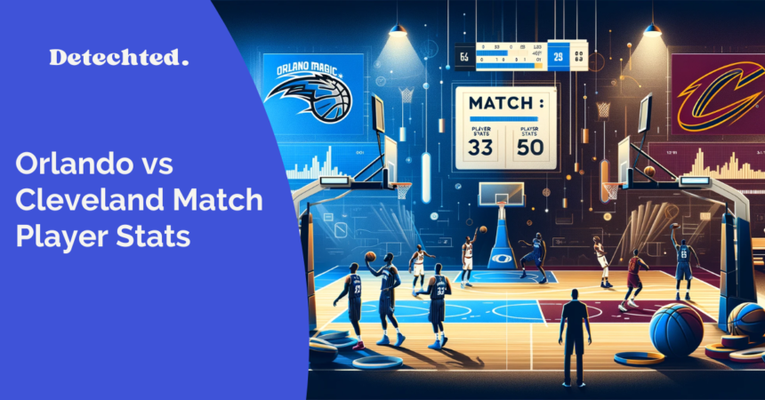 Orlando Magic vs Cleveland Cavaliers Match Player Stats