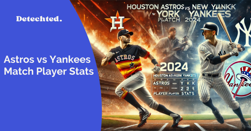 Houston Astros vs Yankees Match Player Stats 2024